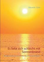 Es liebt sich schlecht mit Sonnenbrand: Kurzgeschichten zum Lachen, Staunen und Fürchten