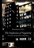 The Implosion of Negativity: The Poetry and Early Prose of Paul Auster