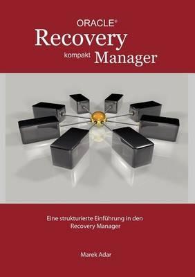 Recovery Manager Kompakt: Eine strukturierte Einfuhrung in den Recovery Manager - Marek Adar - cover