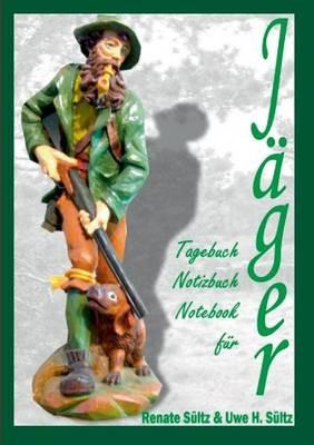 Tagebuch - Notizbuch - Notebook für Jäger - Renate Sültz,Uwe H Sültz - cover