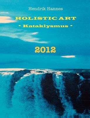 2012 - Holistic Art - Kataklysmus - Hendrik Hannes - cover