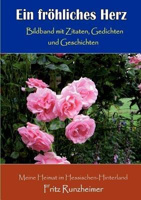Ein fröhliches Herz: Bildband mit Zitaten, Gedichten und Geschichten - Fritz Runzheimer - cover