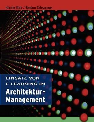Einsatz von E-Learning im Architekturmanagement - Bettina Schwarzer,Nicole Illek - cover