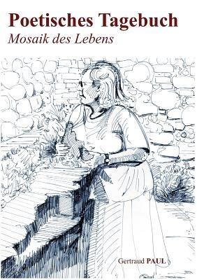Poetisches Tagebuch: Mosaik des Lebens - Gertaud Paul - cover
