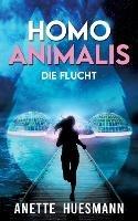 Homo Animalis: Die Flucht - Near-Future-Dystopie - Anette Huesmann - cover