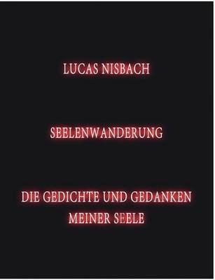Seelenwanderung: Die Gedichte und Gedanken meiner Seele - Lucas Nisbach - cover