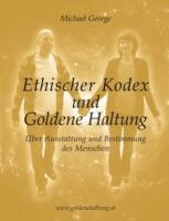 Ethischer Kodex und Goldene Haltung: Über Ausstattung und Bestimmung des Menschen - Michael George - cover