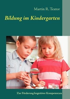 Bildung im Kindergarten: Zur Förderung kognitiver Kompetenzen - Martin R Textor - cover