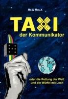 Taxi der Kommunikator: oder die Rettung der Welt und ein Wurfel mit Loch - & X - cover