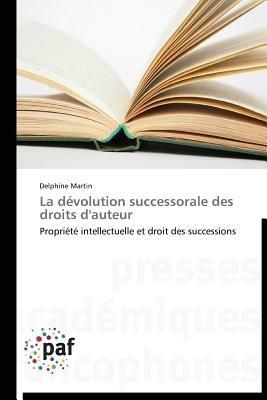 La Devolution Successorale Des Droits d'Auteur - Martin-D - cover