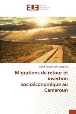 Migrations de Retour Et Insertion Socioeconomique Au Cameroun - Tchokouagueu-F - cover