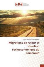 Migrations de Retour Et Insertion Socioeconomique Au Cameroun