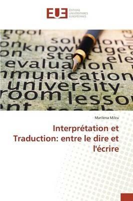 Interpretation Et Traduction: Entre Le Dire Et l'Ecrire - Milcu-M - cover
