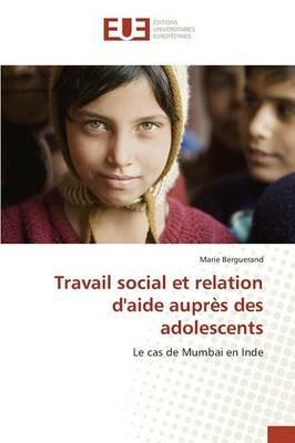 Travail Social Et Relation d'Aide Aupres Des Adolescents - Berguerand-M - cover