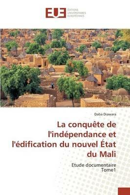 La Conquete de l'Independance Et l'Edification Du Nouvel Etat Du Mali - Diawara-D - cover