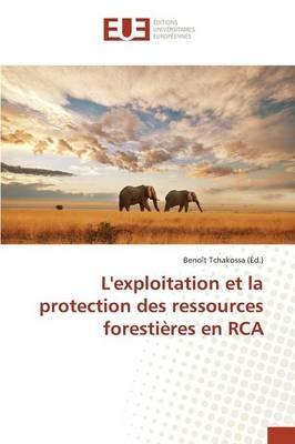 L'Exploitation Et La Protection Des Ressources Forestieres En RCA - Tchakossa-B - cover