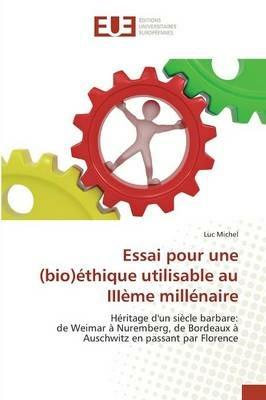 Essai Pour Une (Bio)Ethique Utilisable Au Iiieme Millenaire - Michel-L - cover