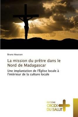La Mission Du Pretre Dans Le Nord de Madagascar - Houssen-B - cover