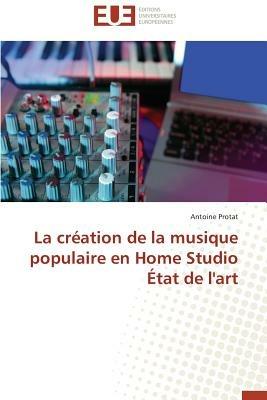 La Cr ation de la Musique Populaire En Home Studio  tat de l'Art - Protat-A - cover