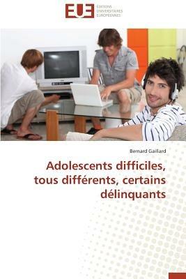 Adolescents Difficiles, Tous Diff rents, Certains D linquants - Gaillard-B - cover