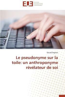 Le Pseudonyme Sur La Toile: Un Anthroponyme R v lateur de Soi - Seghier-S - cover