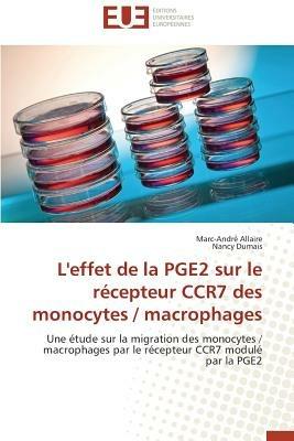 L'Effet de la Pge2 Sur Le R cepteur Ccr7 Des Monocytes / Macrophages - Collectif - cover