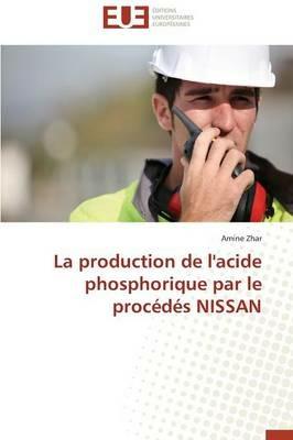 La Production de l'Acide Phosphorique Par Le Proc d s Nissan - Zhar-A - cover