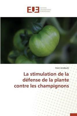 La Stimulation de la D fense de la Plante Contre Les Champignons - Jendoubi-I - cover