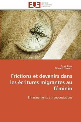 Frictions Et Devenirs Dans Les  critures Migrantes Au F minin - Collectif - cover