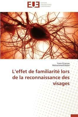 L Effet de Familiarite Lors de La Reconnaissance Des Visages - Etienne Yann,Rebai Mohammed - cover
