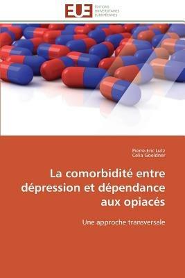 La Comorbidit  Entre D pression Et D pendance Aux Opiac s - Collectif - cover