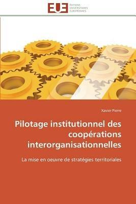 Pilotage Institutionnel Des Coop rations Interorganisationnelles - Pierre-X - cover