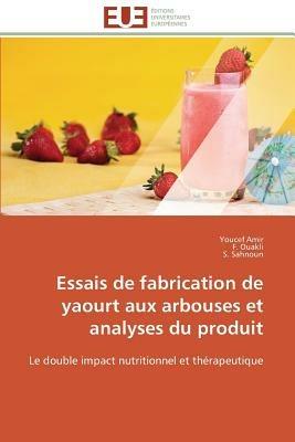 Essais de Fabrication de Yaourt Aux Arbouses Et Analyses Du Produit - Collectif - cover