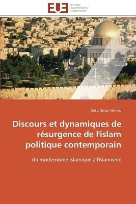 Discours Et Dynamiques de R surgence de l'Islam Politique Contemporain - Ahmed-D - cover