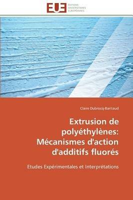 Extrusion de Poly thyl nes: M canismes d'Action d'Additifs Fluor s - Dubrocq-Baritaud-C - cover