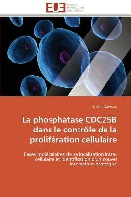 La Phosphatase Cdc25b Dans Le Contr le de la Prolif ration Cellulaire - Davezac-N - cover