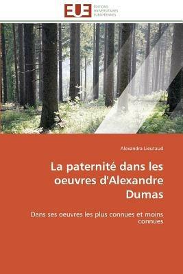 La Paternit  Dans Les Oeuvres d'Alexandre Dumas - Lieutaud-A - cover