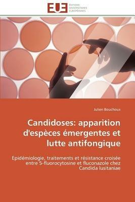 Candidoses: Apparition d'Esp ces  mergentes Et Lutte Antifongique - Bouchoux-J - cover