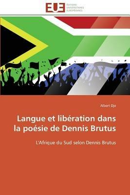 Langue Et Lib ration Dans La Po sie de Dennis Brutus - Dje-A - cover
