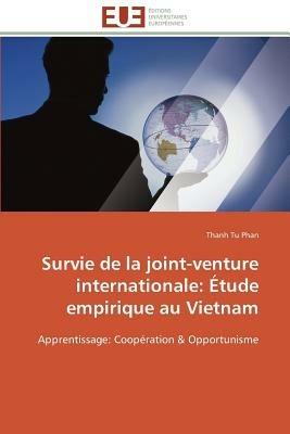 Survie de la Joint-Venture Internationale:  tude Empirique Au Vietnam - Phan-T - cover