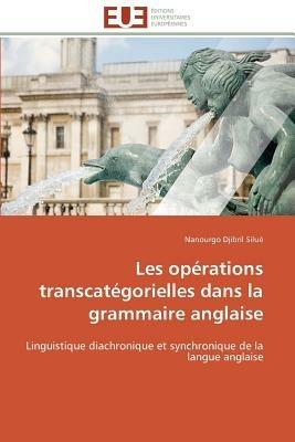 Les Op rations Transcat gorielles Dans La Grammaire Anglaise - Silue-N - cover