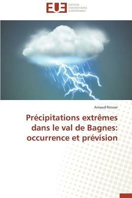 Pr cipitations Extr mes Dans Le Val de Bagnes: Occurrence Et Pr vision - Rossier-A - cover