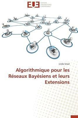 Algorithmique Pour Les R seaux Bay siens Et Leurs Extensions - Smail-L - cover