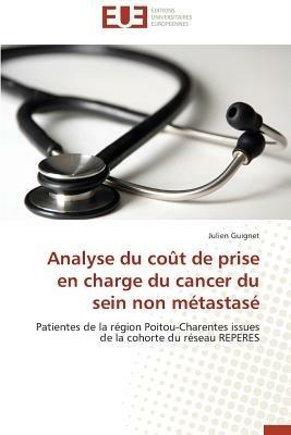 Analyse Du Co t de Prise En Charge Du Cancer Du Sein Non M tastas  - Guignet-J - cover