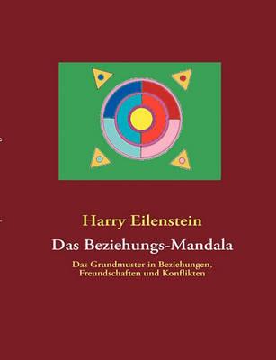 Das Beziehungs-Mandala: Das Grundmuster in Beziehungen, Freundschaften und Konflikten - Harry Eilenstein - cover