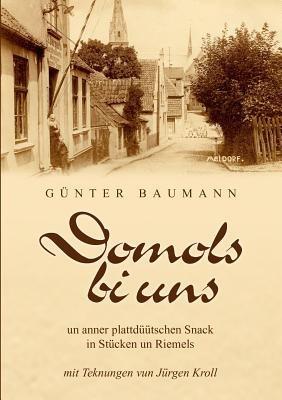Domols bi uns: un anner plattdüütschen Snack in Stücken un Riemels - Günter Baumann - cover