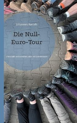 Die Null-Euro-Tour: Ohne Geld und Sicherheit, aber mit Gottvertrauen - Johannes Bartels - cover