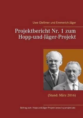 Projektbericht Nr. 1 zum Hopp-und-Jäger-Projekt: (Stand: März 2016) - Uwe Gleßmer,Emmerich Jäger - cover