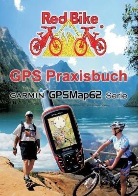 GPS Praxisbuch Garmin GPSMap62: Praxis- und modellbezogen, für einen schnellen Einstieg - cover