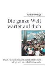 Die ganze Welt wartet auf dich: Das Schicksal von Millionen Menschen hängt von uns als Christen ab.